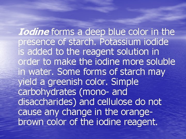 Iodine forms a deep blue color in the presence of starch. Potassium iodide is