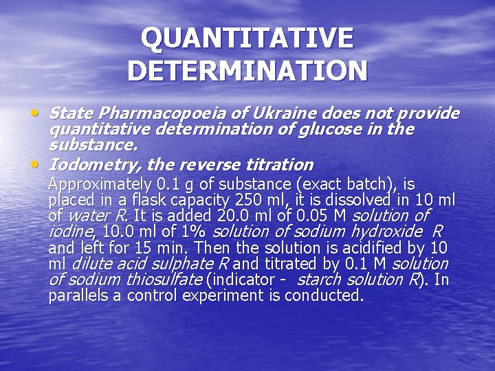 QUANTITATIVE DETERMINATION • State Pharmacopoeia of Ukraine does not provide quantitative determination of glucose