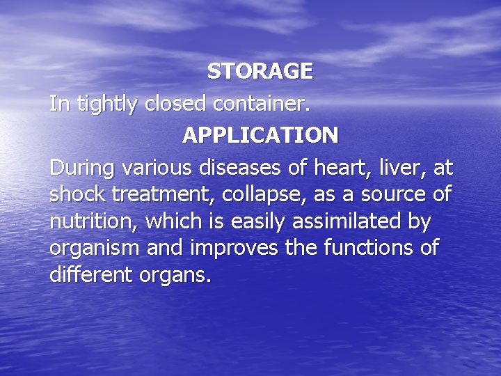 STORAGE In tightly closed container. APPLICATION During various diseases of heart, liver, at shock