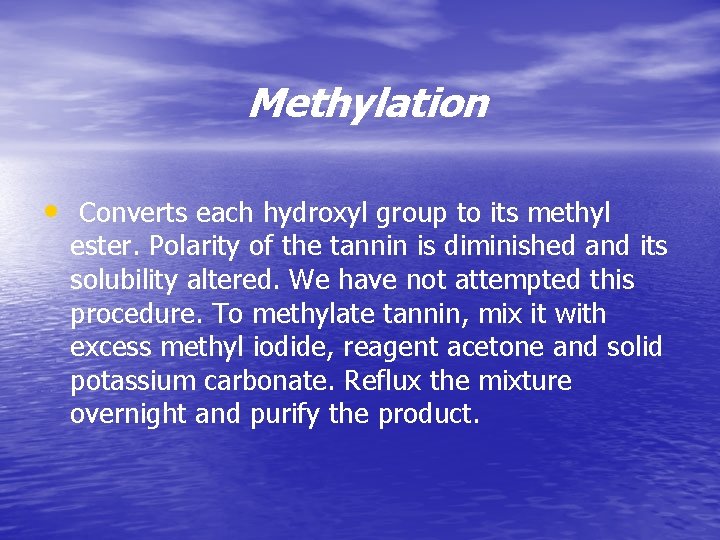 Methylation • Converts each hydroxyl group to its methyl ester. Polarity of the tannin