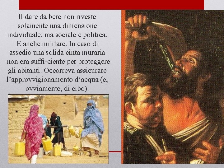Il dare da bere non riveste solamente una dimensione individuale, ma sociale e politica.