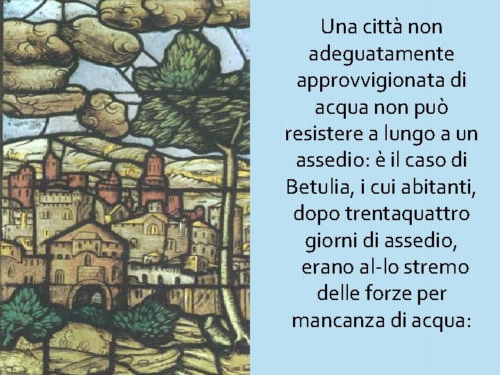 Una città non adeguatamente approvvigionata di acqua non può resistere a lungo a un