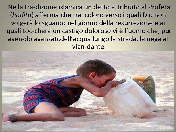 Nella tra dizione islamica un detto attribuito al Profeta (hadith) afferma che tra coloro