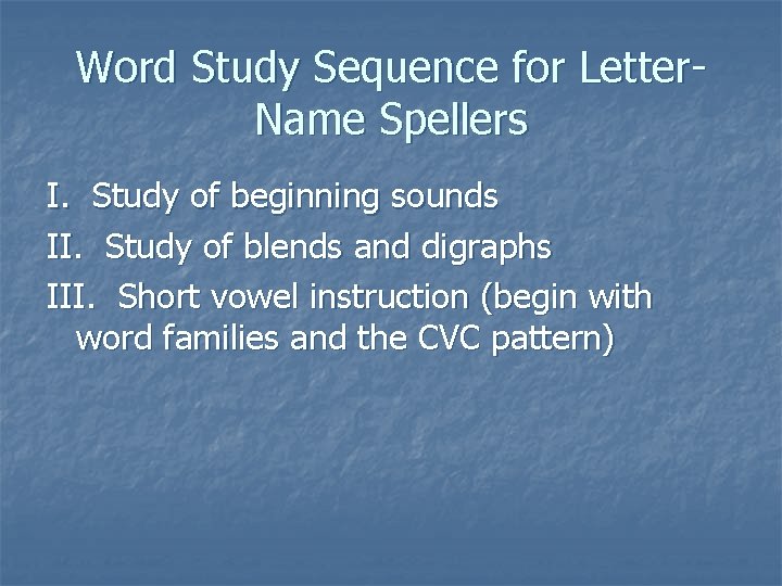 Word Study Sequence for Letter. Name Spellers I. Study of beginning sounds II. Study