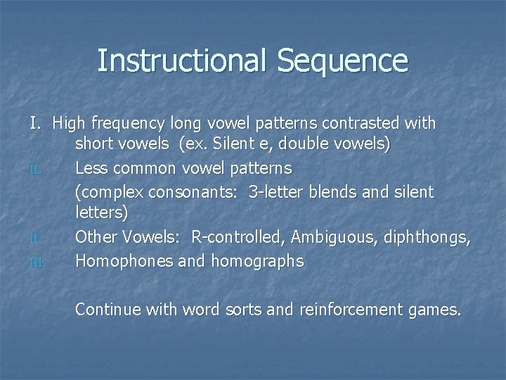 Instructional Sequence I. High frequency long vowel patterns contrasted with short vowels (ex. Silent