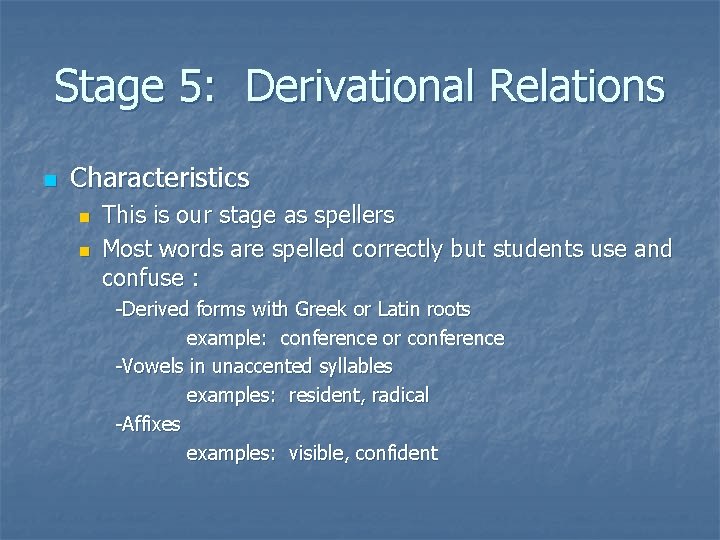 Stage 5: Derivational Relations n Characteristics n n This is our stage as spellers