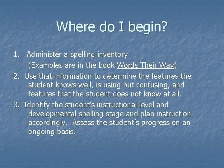 Where do I begin? 1. Administer a spelling inventory (Examples are in the book
