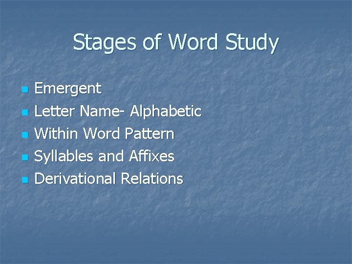 Stages of Word Study n n n Emergent Letter Name- Alphabetic Within Word Pattern