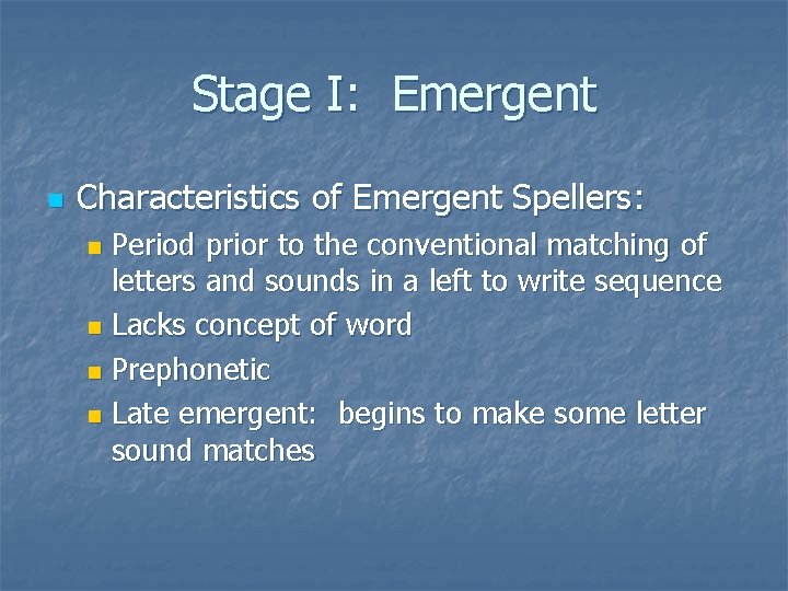 Stage I: Emergent n Characteristics of Emergent Spellers: Period prior to the conventional matching