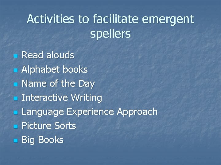 Activities to facilitate emergent spellers n n n n Read alouds Alphabet books Name