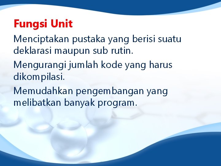 Fungsi Unit Menciptakan pustaka yang berisi suatu deklarasi maupun sub rutin. Mengurangi jumlah kode