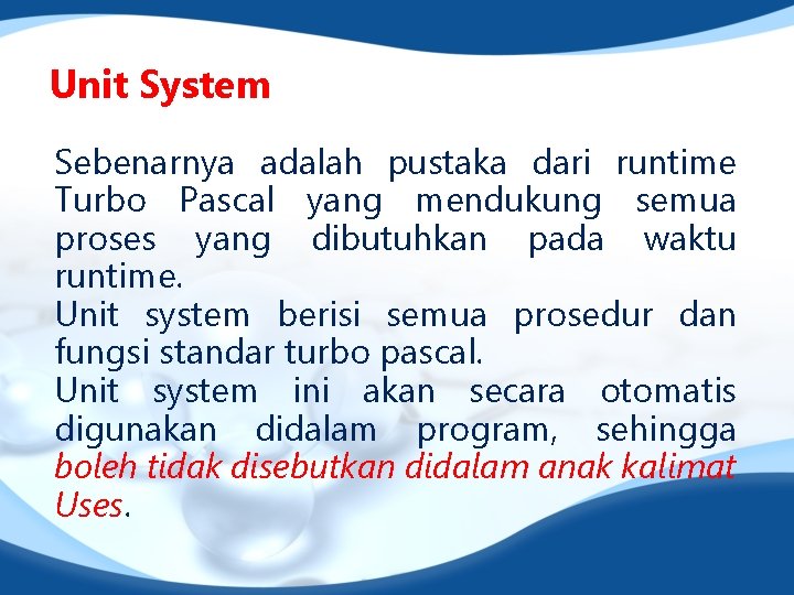 Unit System Sebenarnya adalah pustaka dari runtime Turbo Pascal yang mendukung semua proses yang