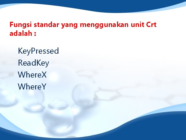 Fungsi standar yang menggunakan unit Crt adalah : Key. Pressed Read. Key Where. X