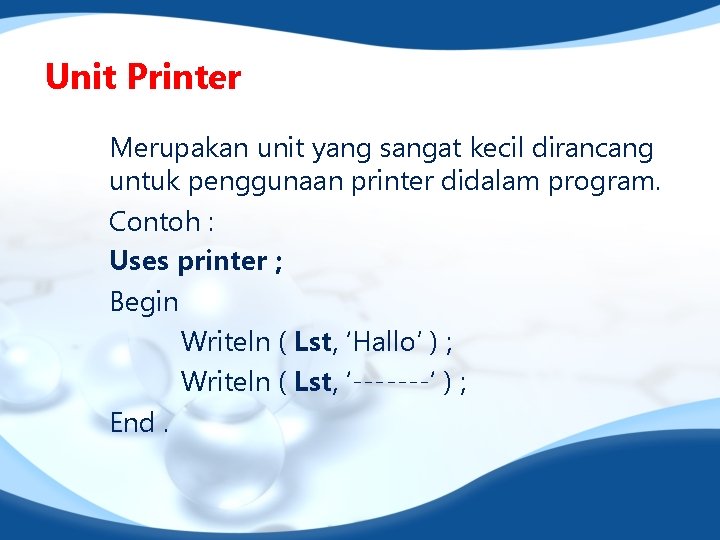 Unit Printer Merupakan unit yang sangat kecil dirancang untuk penggunaan printer didalam program. Contoh