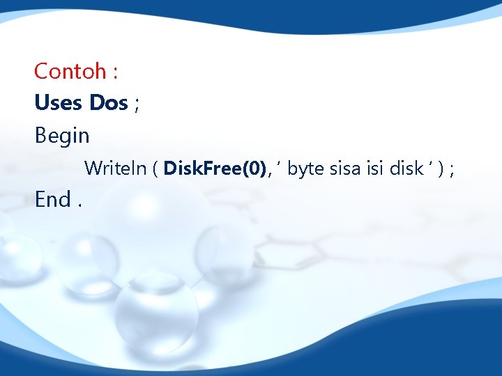 Contoh : Uses Dos ; Begin Writeln ( Disk. Free(0), ‘ byte sisa isi