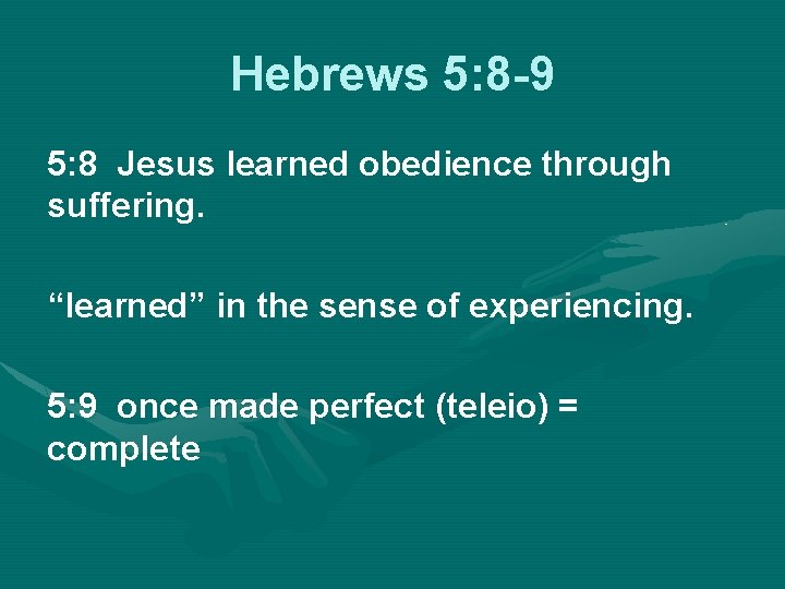 Hebrews 5: 8 -9 5: 8 Jesus learned obedience through suffering. “learned” in the