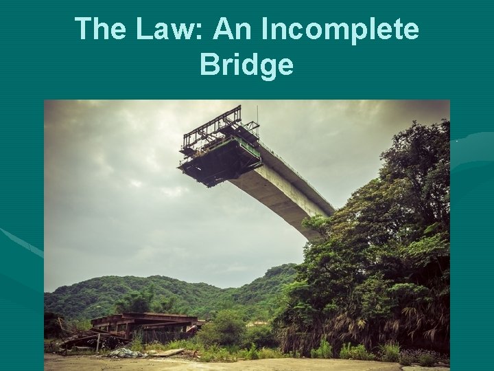 The Law: An Incomplete Bridge 