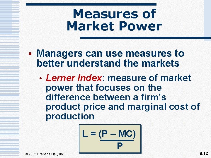 Measures of Market Power § Managers can use measures to better understand the markets