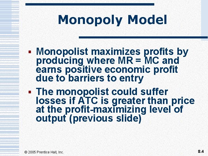 Monopoly Model § Monopolist maximizes profits by producing where MR = MC and earns