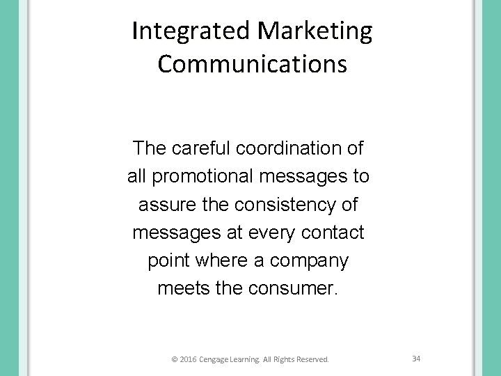 Integrated Marketing Communications The careful coordination of all promotional messages to assure the consistency