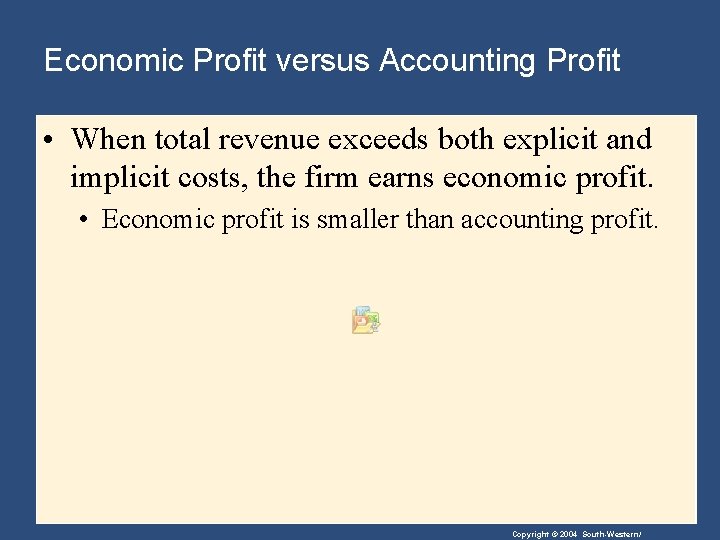 Economic Profit versus Accounting Profit • When total revenue exceeds both explicit and implicit