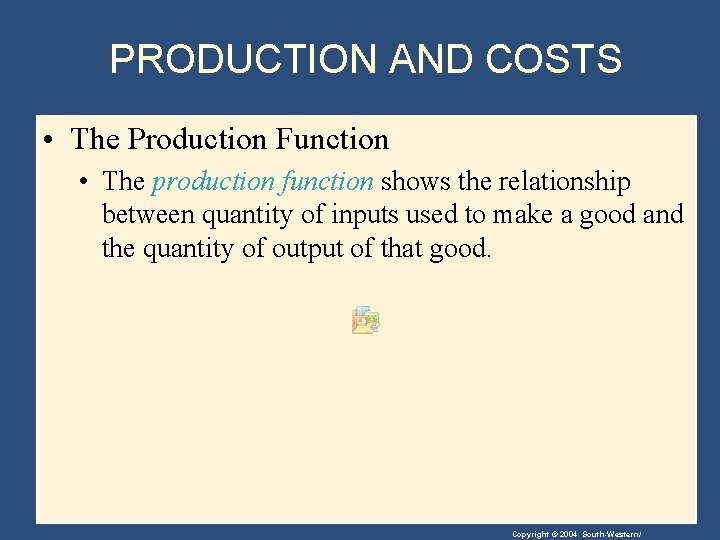 PRODUCTION AND COSTS • The Production Function • The production function shows the relationship