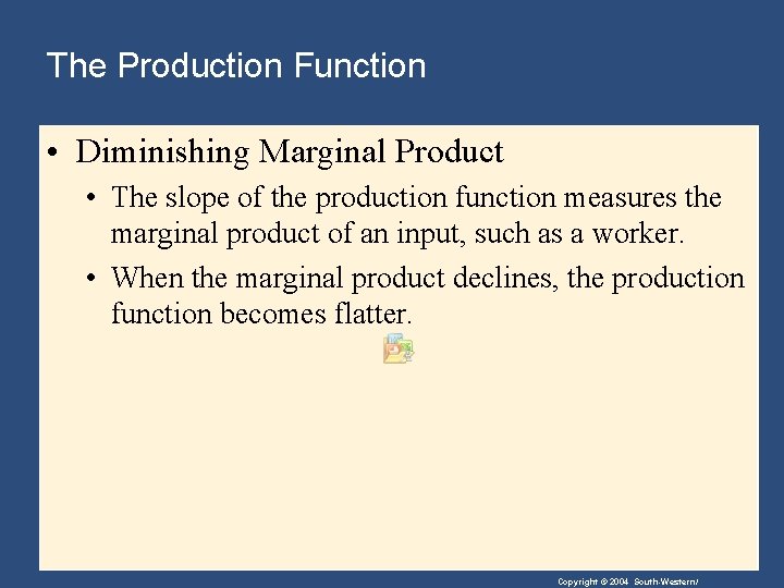 The Production Function • Diminishing Marginal Product • The slope of the production function