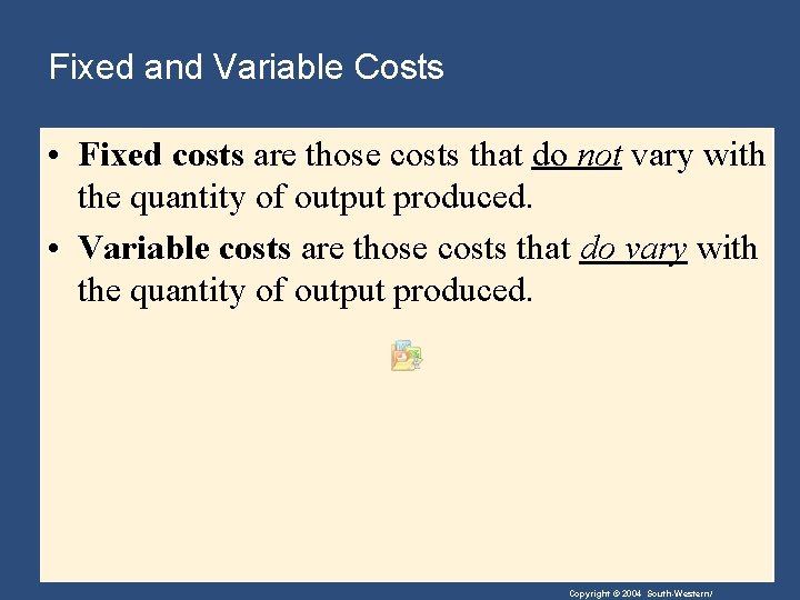 Fixed and Variable Costs • Fixed costs are those costs that do not vary