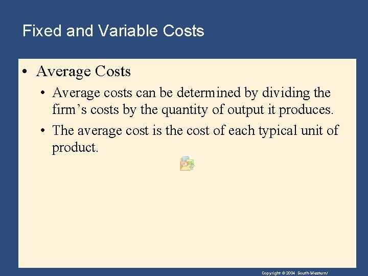 Fixed and Variable Costs • Average Costs • Average costs can be determined by