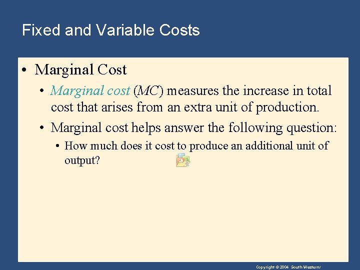 Fixed and Variable Costs • Marginal Cost • Marginal cost (MC) measures the increase