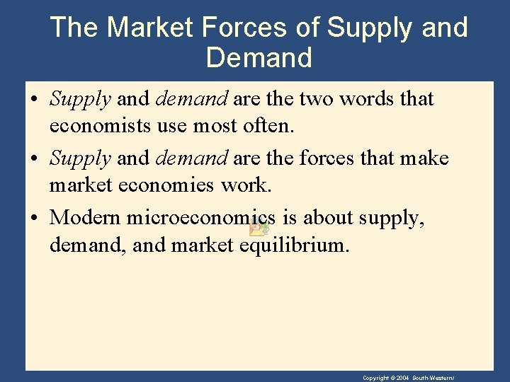 The Market Forces of Supply and Demand • Supply and demand are the two