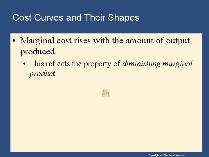 Cost Curves and Their Shapes • Marginal cost rises with the amount of output