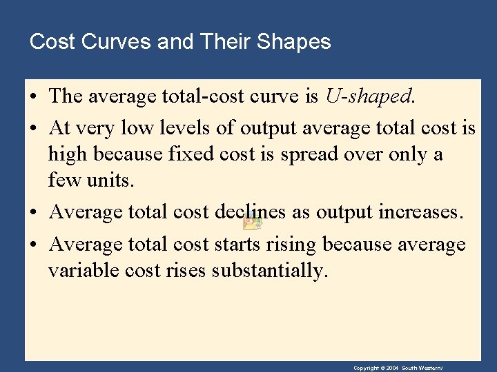 Cost Curves and Their Shapes • The average total-cost curve is U-shaped. • At