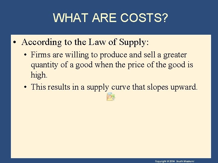 WHAT ARE COSTS? • According to the Law of Supply: Supply • Firms are