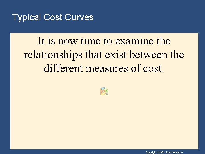Typical Cost Curves It is now time to examine the relationships that exist between