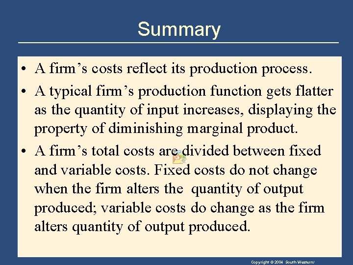 Summary • A firm’s costs reflect its production process. • A typical firm’s production