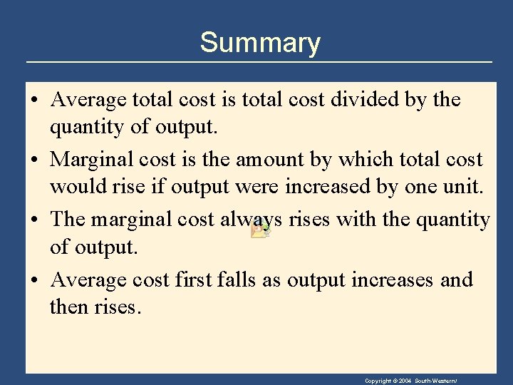 Summary • Average total cost is total cost divided by the quantity of output.