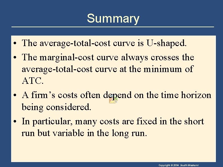 Summary • The average-total-cost curve is U-shaped. • The marginal-cost curve always crosses the