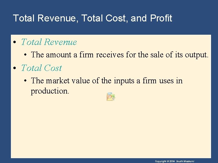 Total Revenue, Total Cost, and Profit • Total Revenue • The amount a firm