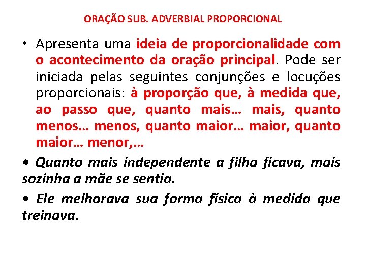 ORAÇÃO SUB. ADVERBIAL PROPORCIONAL • Apresenta uma ideia de proporcionalidade com o acontecimento da ORAÇÃO SUB. ADVERBIAL PROPORCIONAL • Apresenta uma ideia de proporcionalidade com o acontecimento da