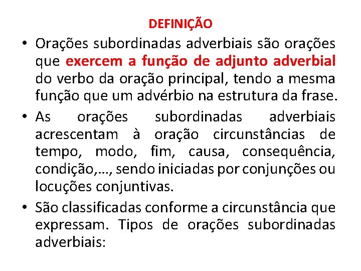 DEFINIÇÃO • Orações subordinadas adverbiais são orações que exercem a função de adjunto adverbial DEFINIÇÃO • Orações subordinadas adverbiais são orações que exercem a função de adjunto adverbial