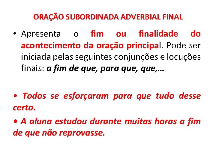 ORAÇÃO SUBORDINADA ADVERBIAL FINAL • Apresenta o fim ou finalidade do acontecimento da oração ORAÇÃO SUBORDINADA ADVERBIAL FINAL • Apresenta o fim ou finalidade do acontecimento da oração