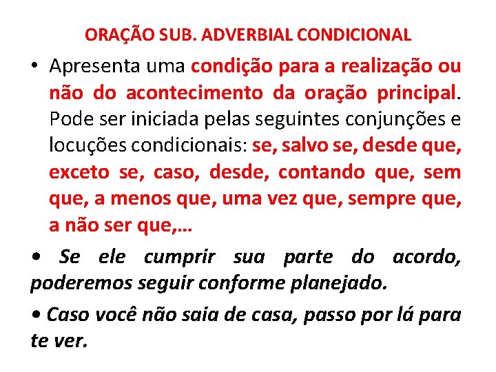 ORAÇÃO SUB. ADVERBIAL CONDICIONAL • Apresenta uma condição para a realização ou não do ORAÇÃO SUB. ADVERBIAL CONDICIONAL • Apresenta uma condição para a realização ou não do