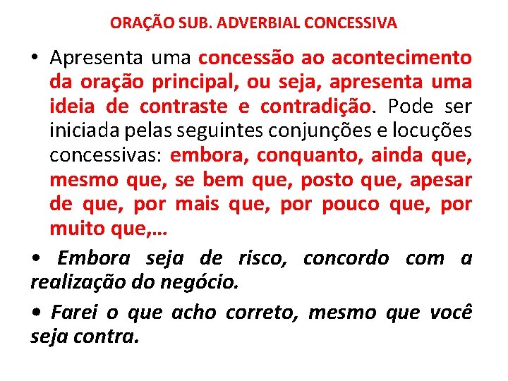 ORAÇÃO SUB. ADVERBIAL CONCESSIVA • Apresenta uma concessão ao acontecimento da oração principal, ou ORAÇÃO SUB. ADVERBIAL CONCESSIVA • Apresenta uma concessão ao acontecimento da oração principal, ou
