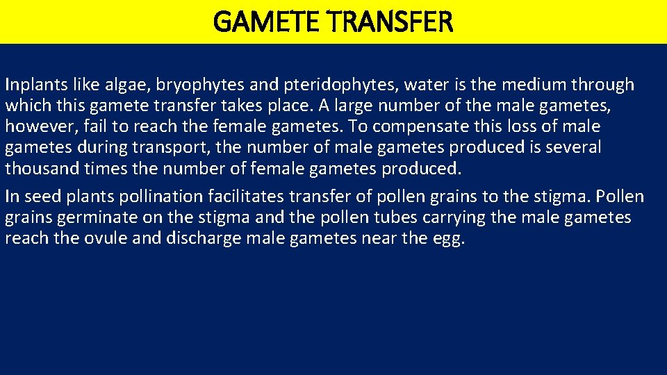 GAMETE TRANSFER Inplants like algae, bryophytes and pteridophytes, water is the medium through which