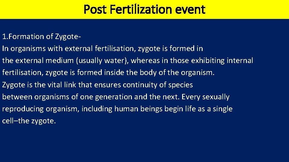 Post Fertilization event 1. Formation of Zygote. In organisms with external fertilisation, zygote is