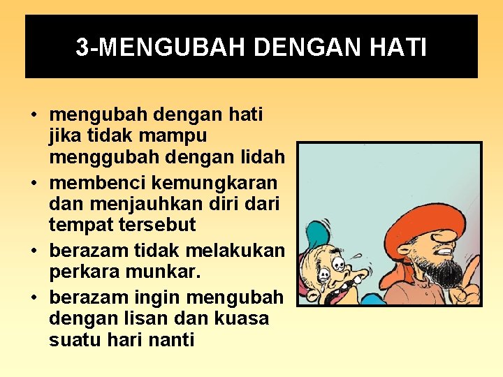 3 -MENGUBAH DENGAN HATI • mengubah dengan hati jika tidak mampu menggubah dengan lidah