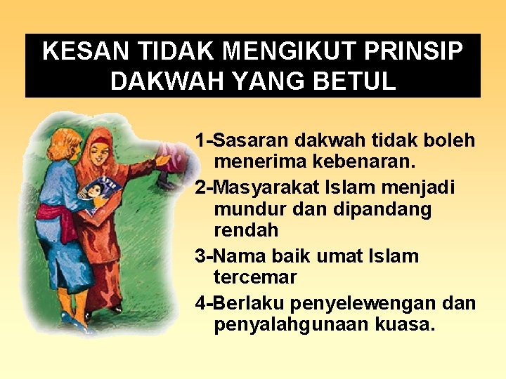 KESAN TIDAK MENGIKUT PRINSIP DAKWAH YANG BETUL 1 -Sasaran dakwah tidak boleh menerima kebenaran.