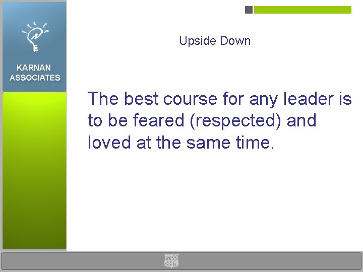 Upside Down The best course for any leader is to be feared (respected) and