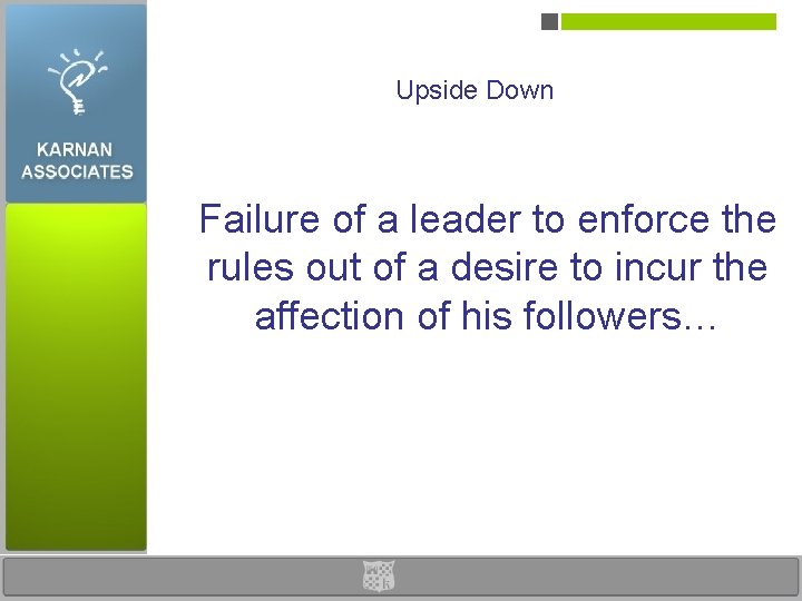 Upside Down Failure of a leader to enforce the rules out of a desire